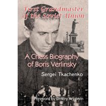 First Grandmaster of the Soviet Union: A Chess Biography of Boris Verlinsky